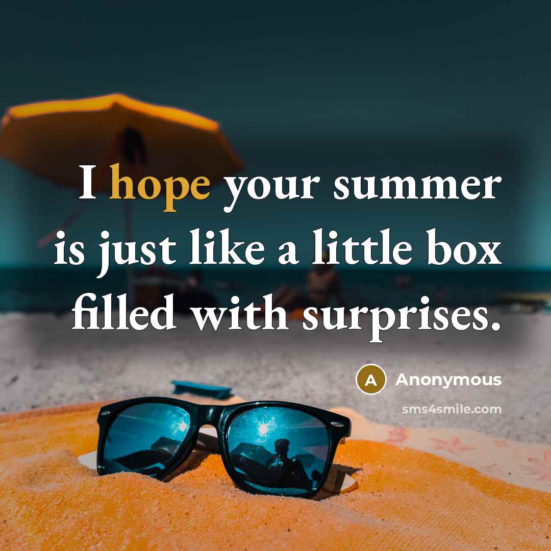 “I hope your summer is just like a little box filled with surprises.” quote by Anonymous