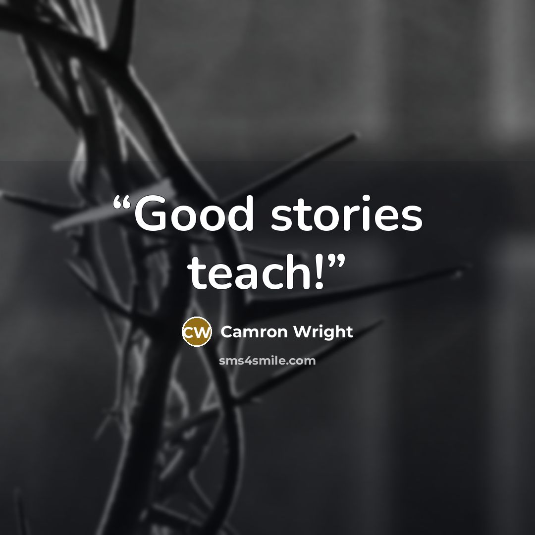 “Good stories teach!” quote by Camron Wright