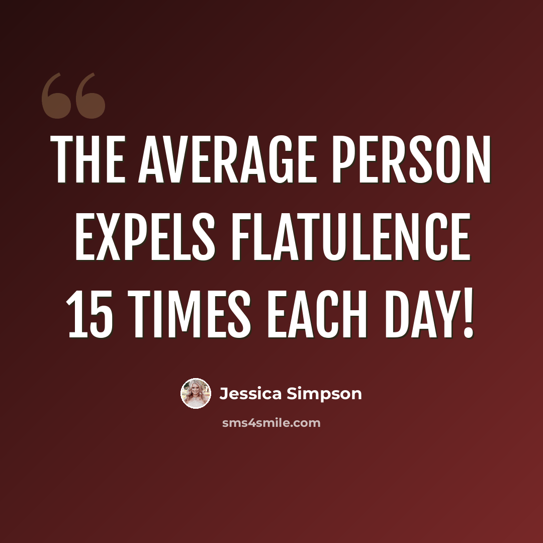 “The average person expels flatulence 15 times each day!” quote by Jessica Simpson