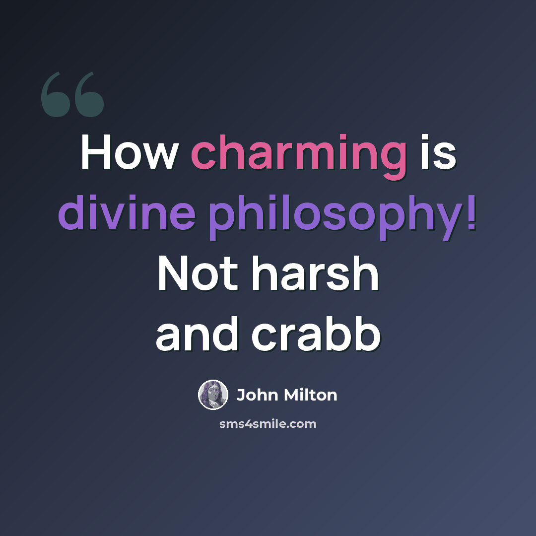 “How charming is divine philosophy! Not harsh and crabb” quote by John Milton