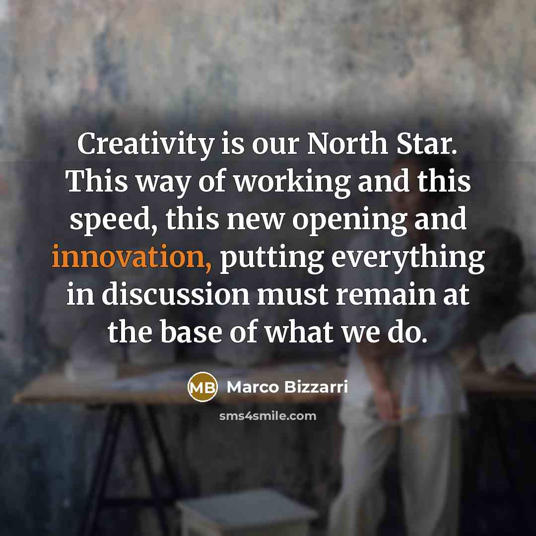 “Creativity is our North Star. This way of working and this speed, this new opening and innovation, putting everything in discussion must remain at the base of what we do.” quote by Marco Bizzarri