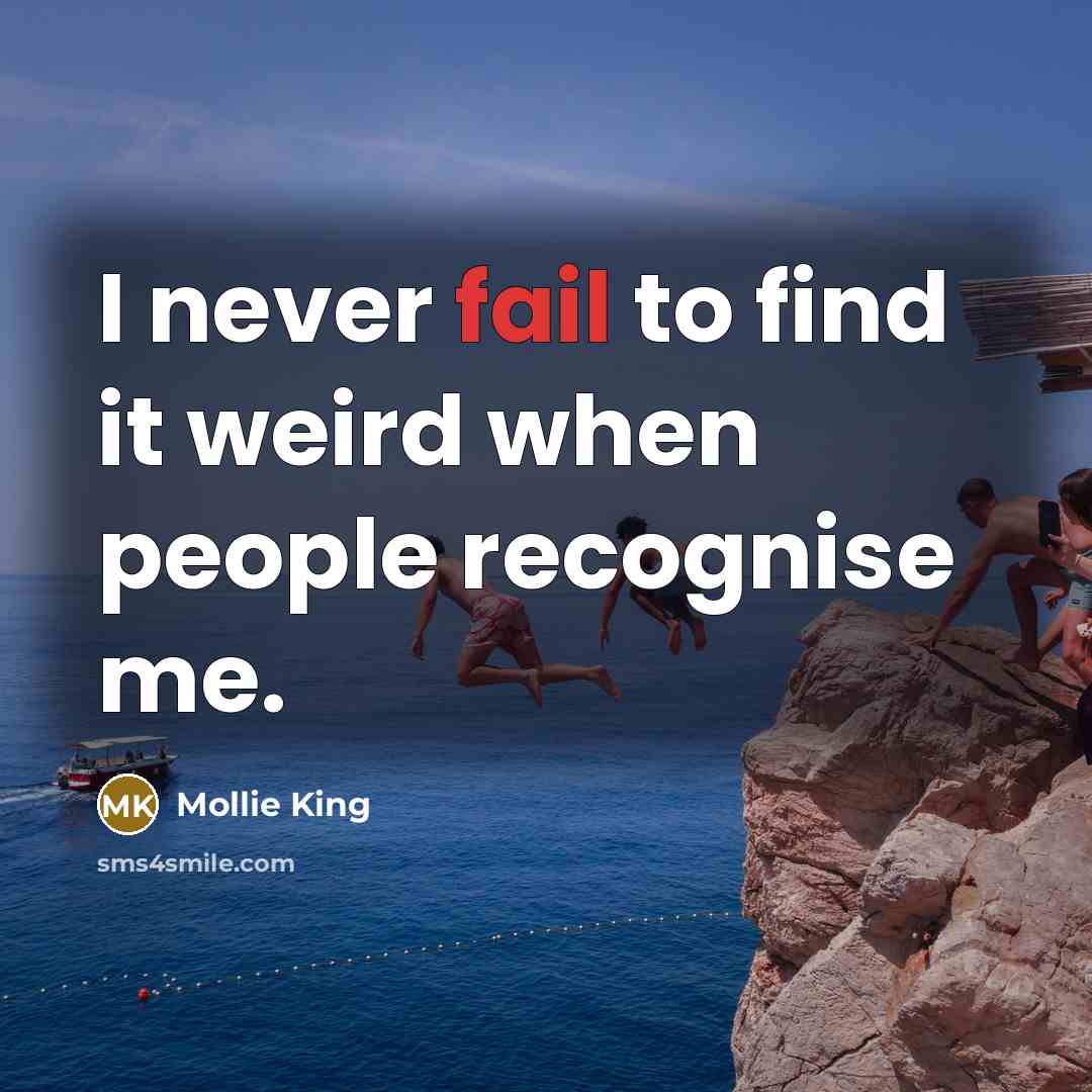 “I never fail to find it weird when people recognise me.” quote by Mollie King