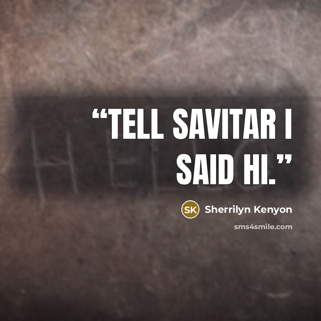 “Tell Savitar I said hi.” quote by Sherrilyn Kenyon