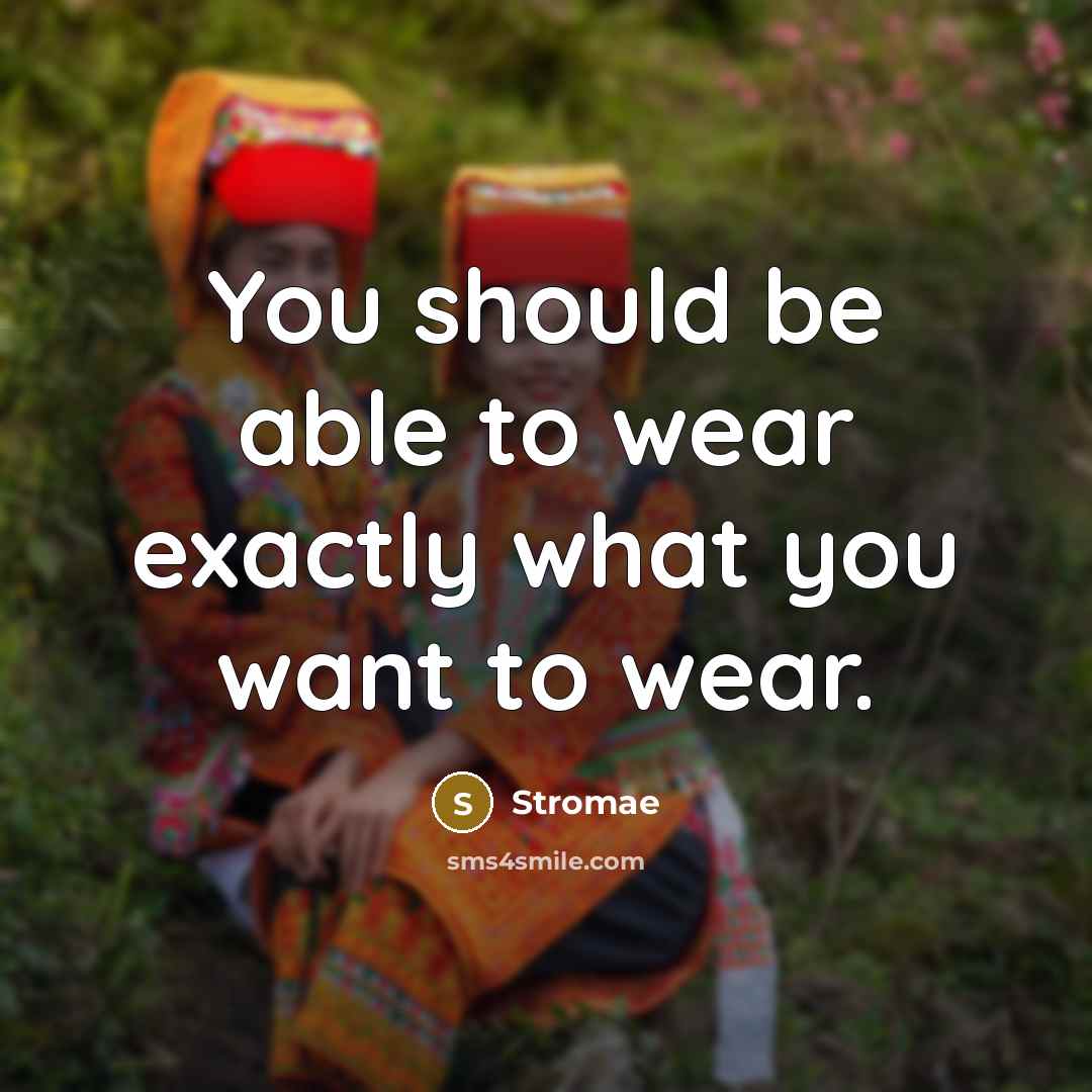 “You should be able to wear exactly what you want to wear.” quote by Stromae