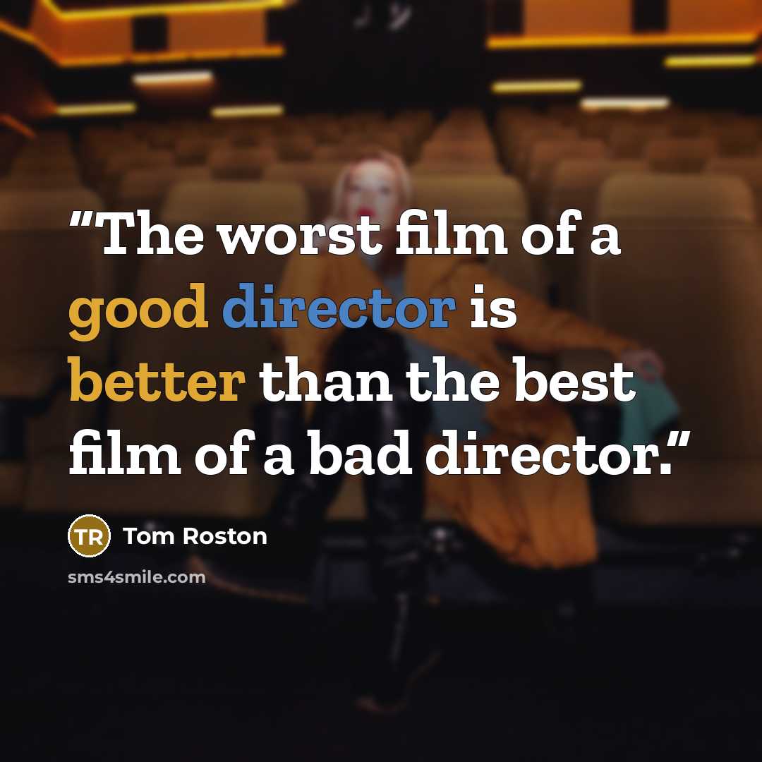 “The worst film of a good director is better than the best film of a bad director.” quote by Tom Roston