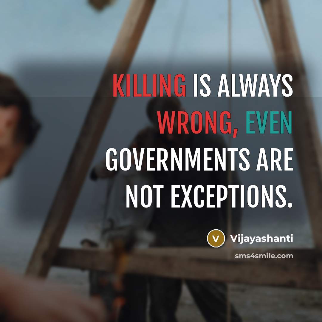 “Killing is always wrong, even governments are not exceptions.” quote by Vijayashanti