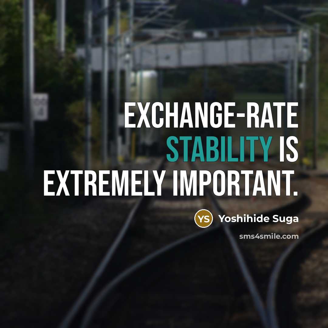 “Exchange-rate stability is extremely important.” quote by Yoshihide Suga