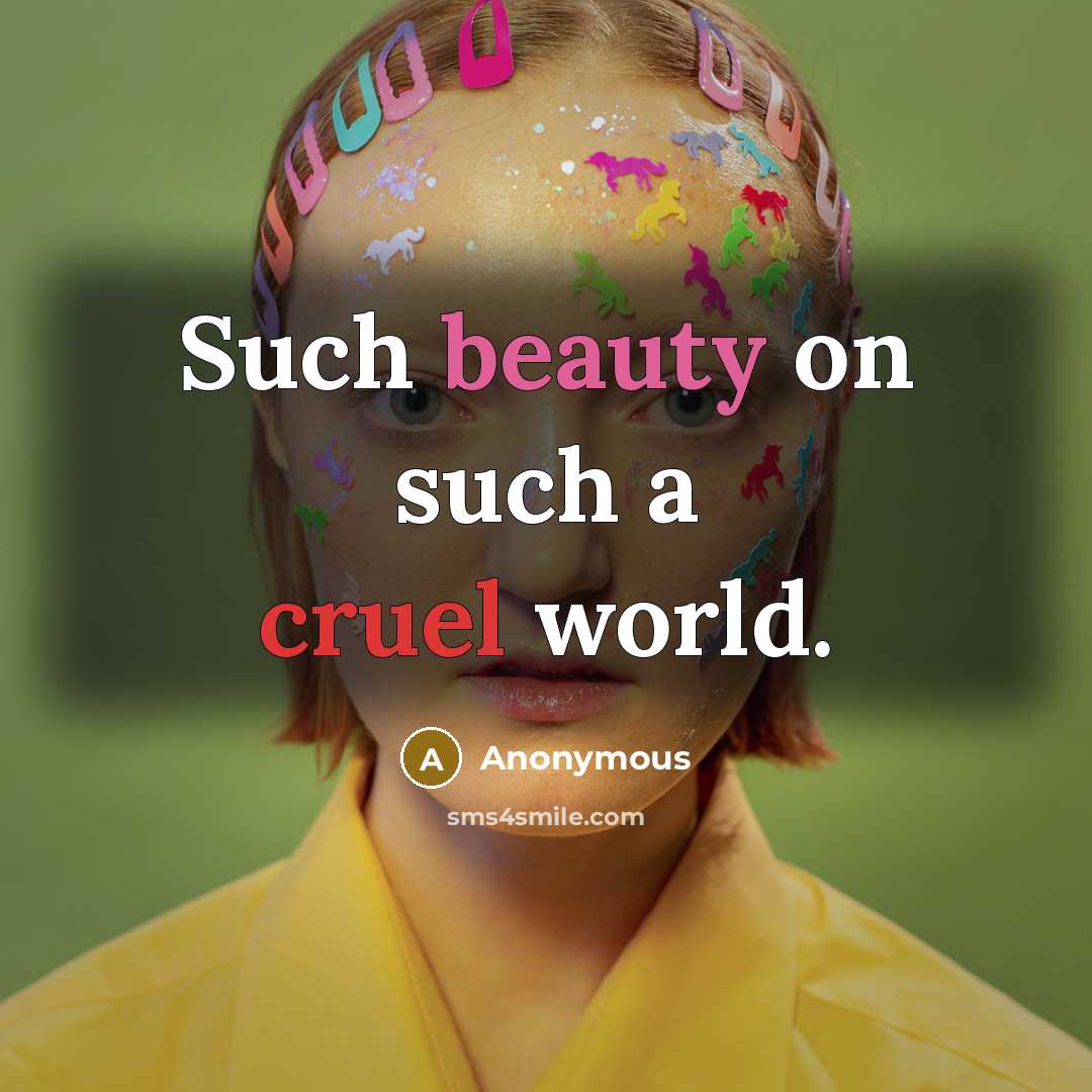 “Such beauty on such a cruel world.” quote by Anonymous