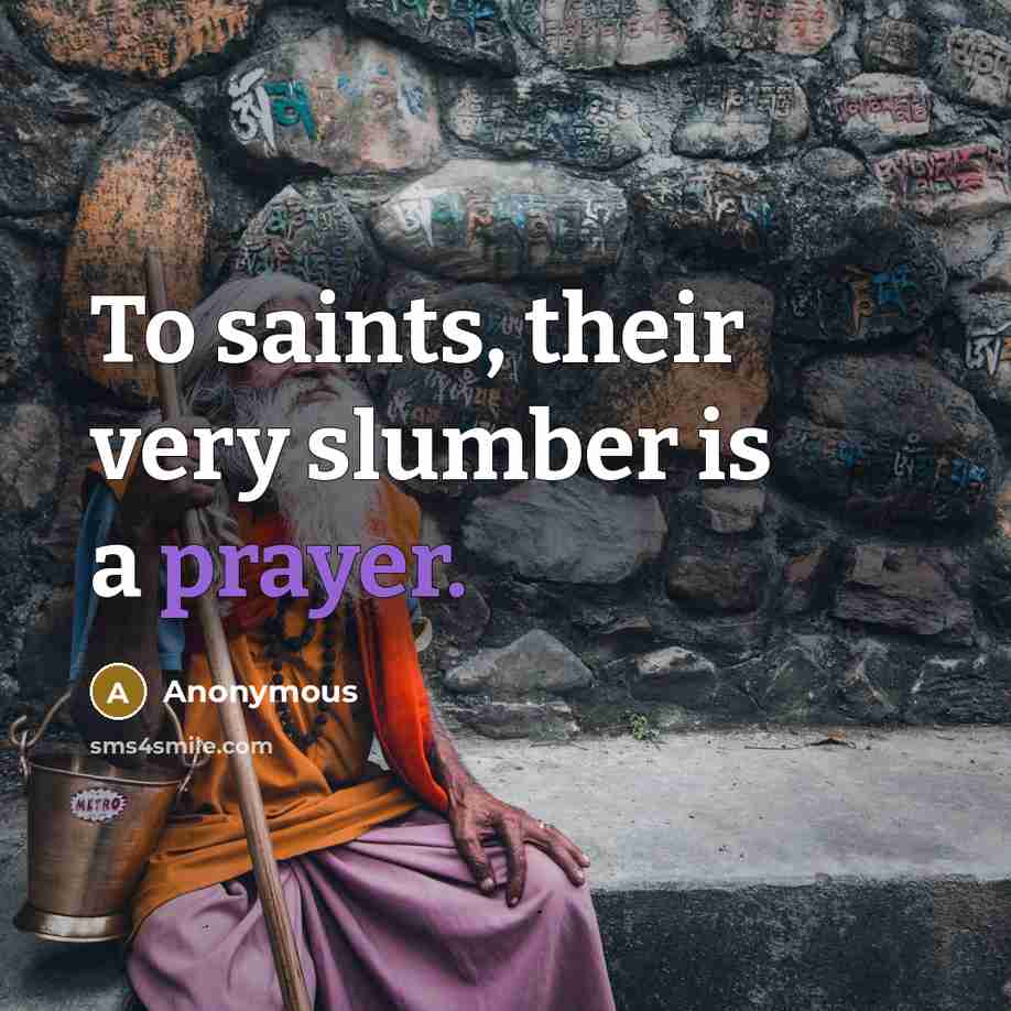 “To saints, their very slumber is a prayer.” quote by Anonymous