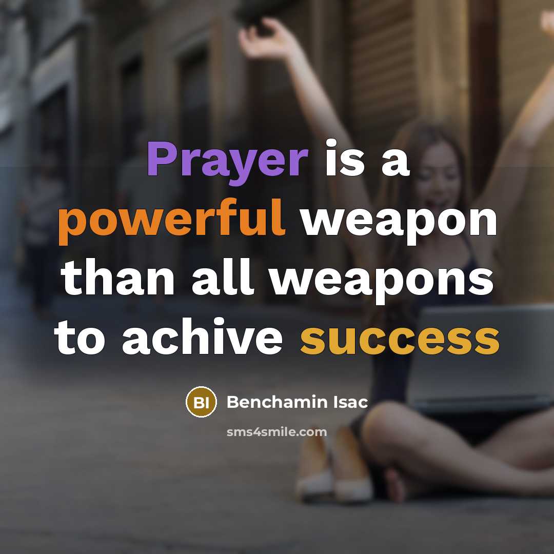 “Prayer is a powerful weapon than all weapons to achive success” quote by Benchamin Isac