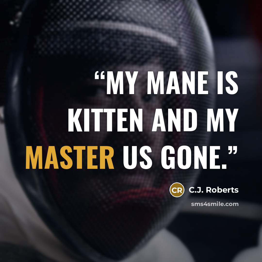 “my mane is Kitten and my master us gone.” quote by C.J. Roberts