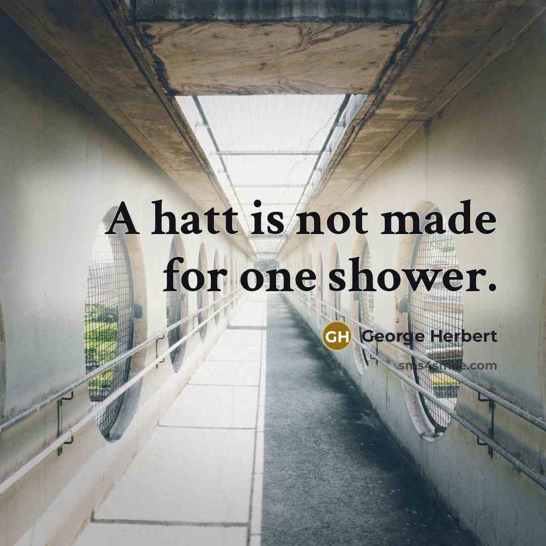 “A hatt is not made for one shower.” quote by George Herbert