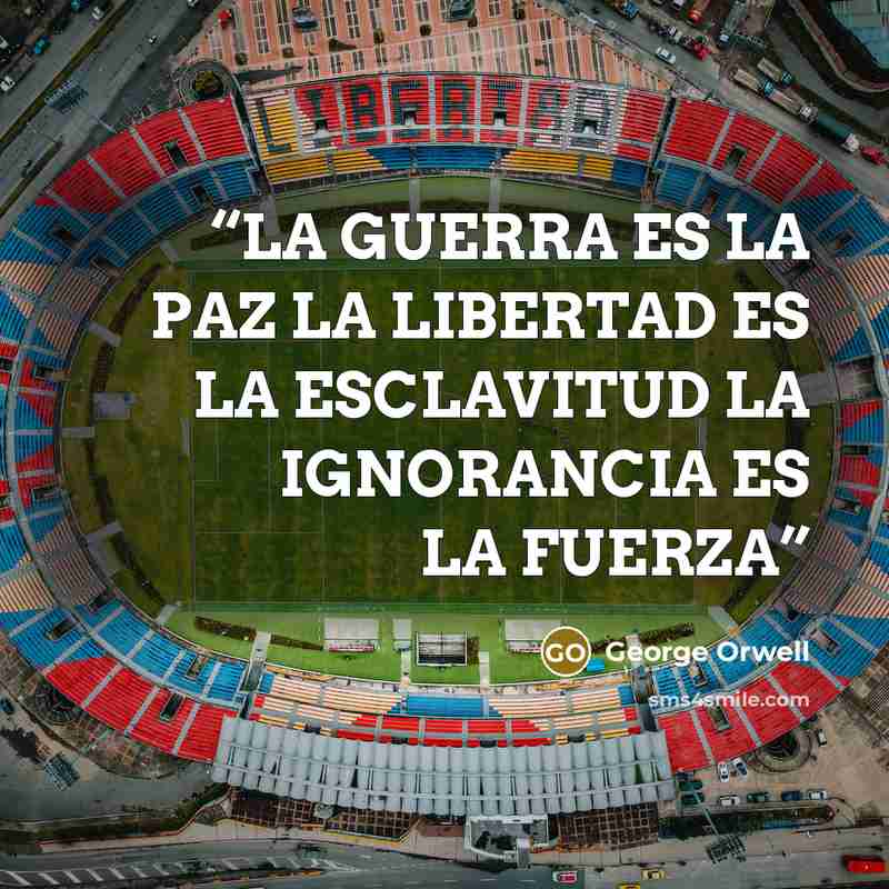 “LA GUERRA ES LA PAZ LA LIBERTAD ES LA ESCLAVITUD LA IGNORANCIA ES LA FUERZA” quote by George Orwell