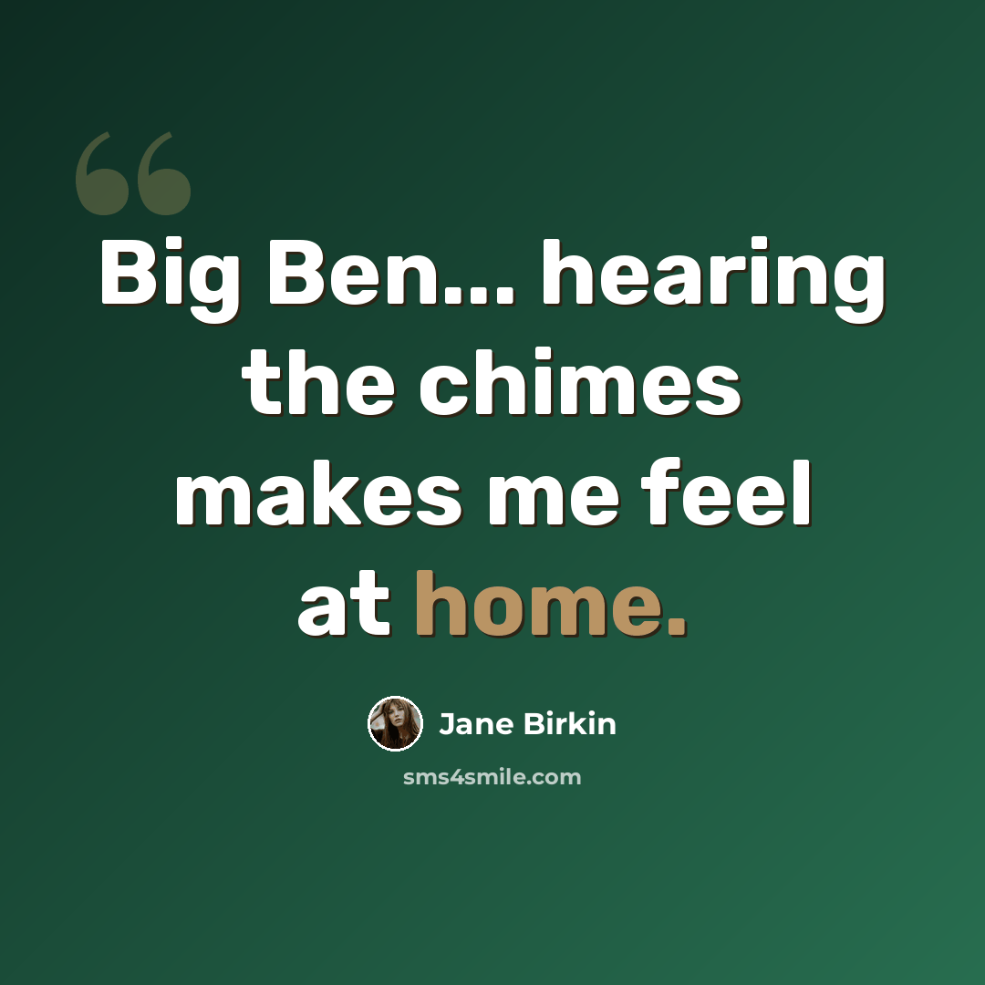 “Big Ben... hearing the chimes makes me feel at home.” quote by Jane Birkin