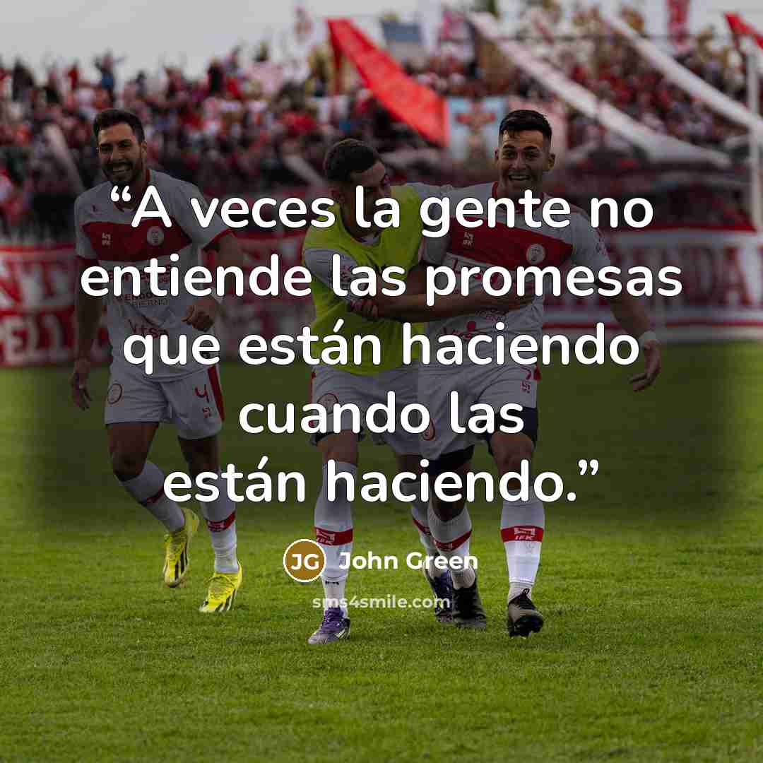 “A veces la gente no entiende las promesas que están haciendo cuando las están haciendo.” quote by John Green