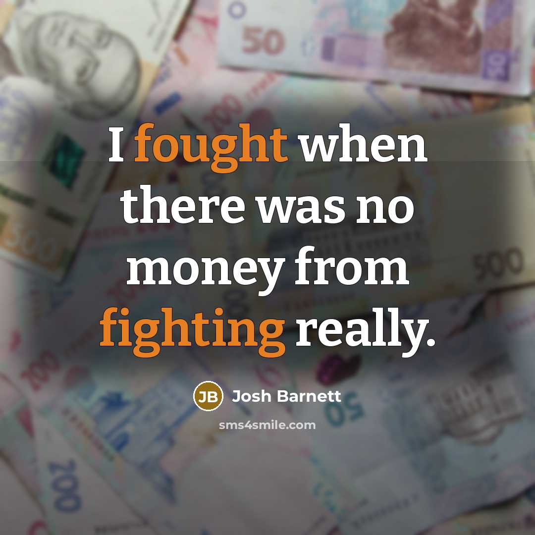 “I fought when there was no money from fighting really.” quote by Josh Barnett