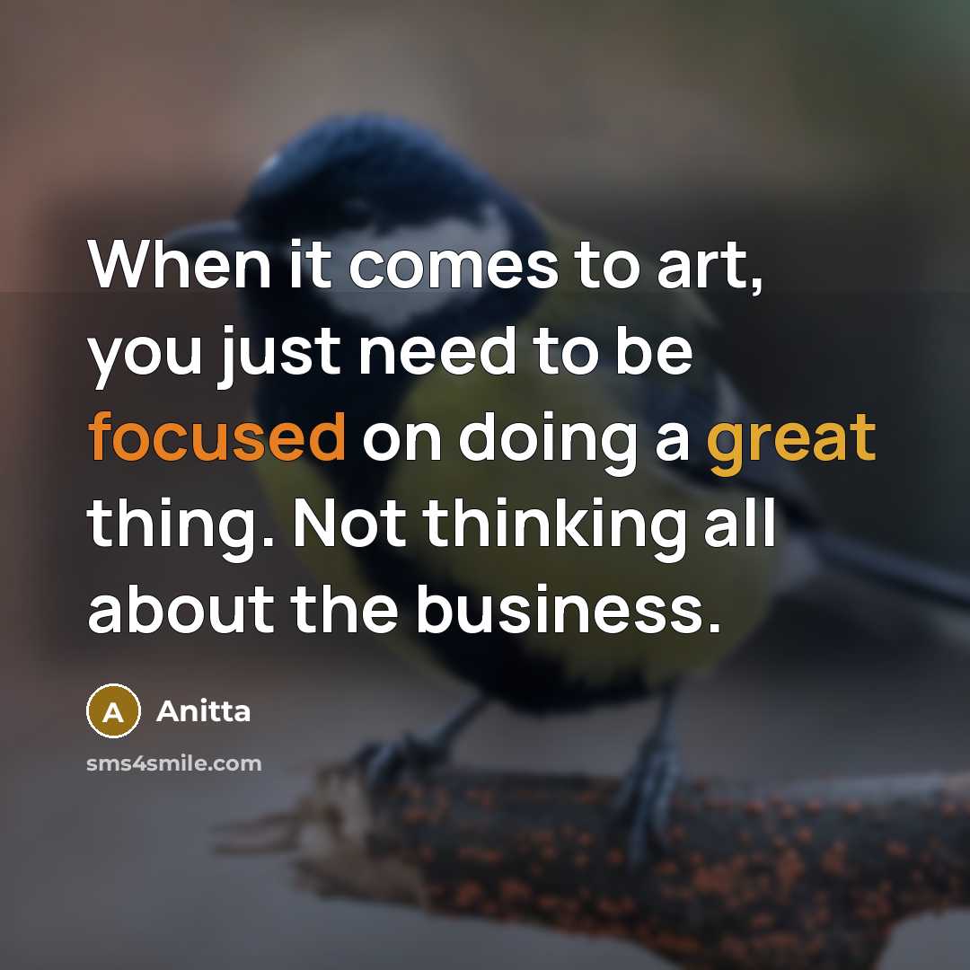 “When it comes to art, you just need to be focused on doing a great thing. Not thinking all about the business.” quote by Anitta