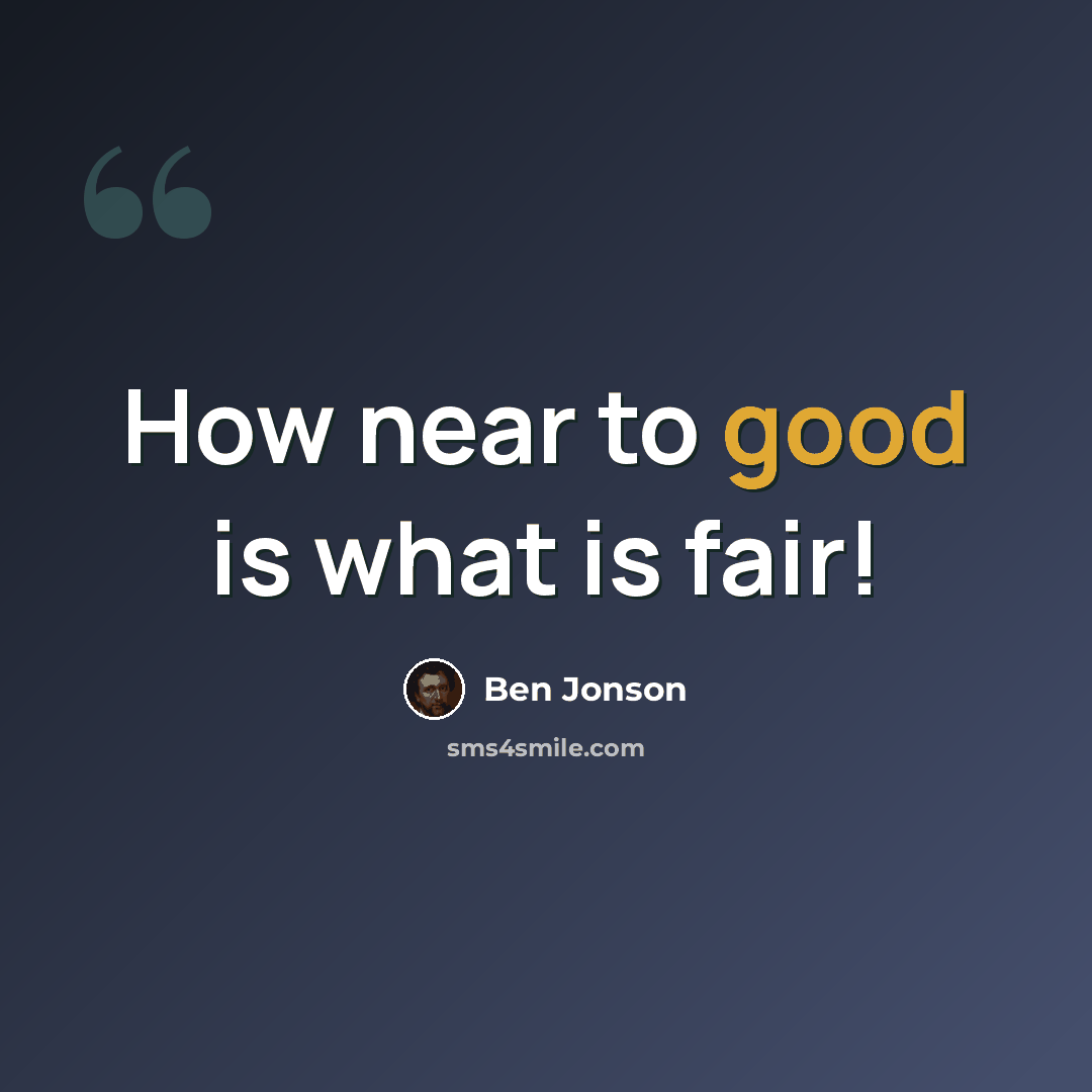 “How near to good is what is fair!” quote by Ben Jonson