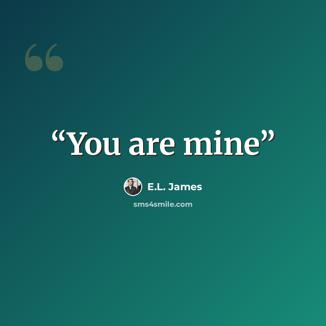 “You are mine” quote by E.L. James