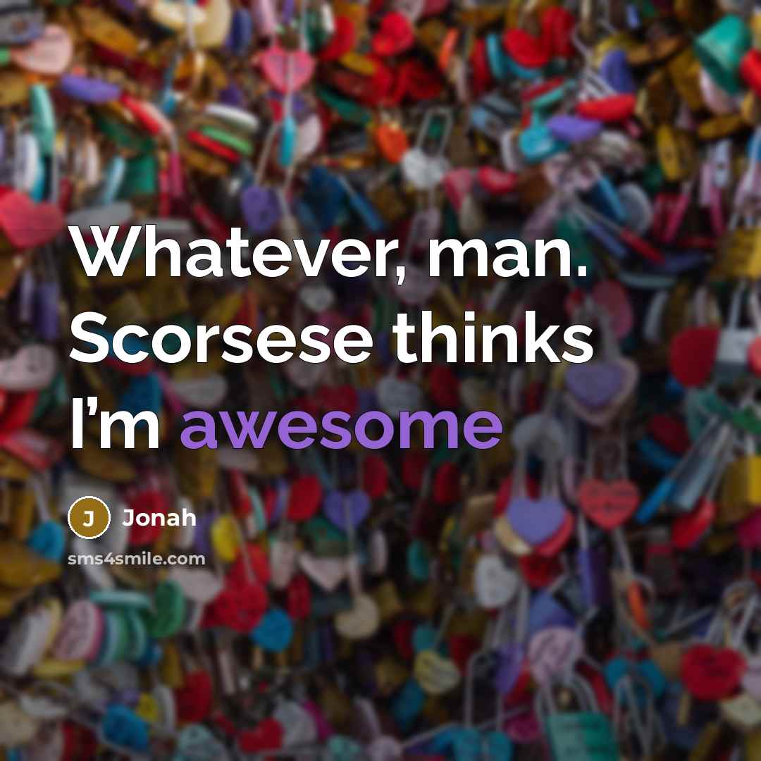 “Whatever, man. Scorsese thinks I’m awesome” quote by Jonah