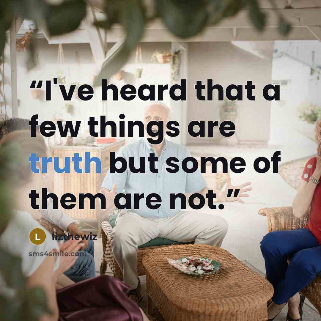 “I've heard that a few things are truth but some of them are not.” quote by lizthewiz