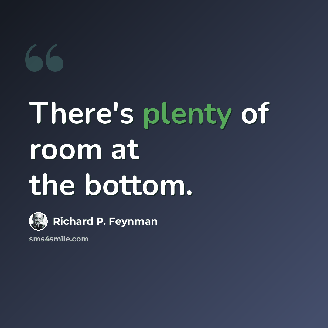 “There's plenty of room at the bottom.” quote by Richard P. Feynman