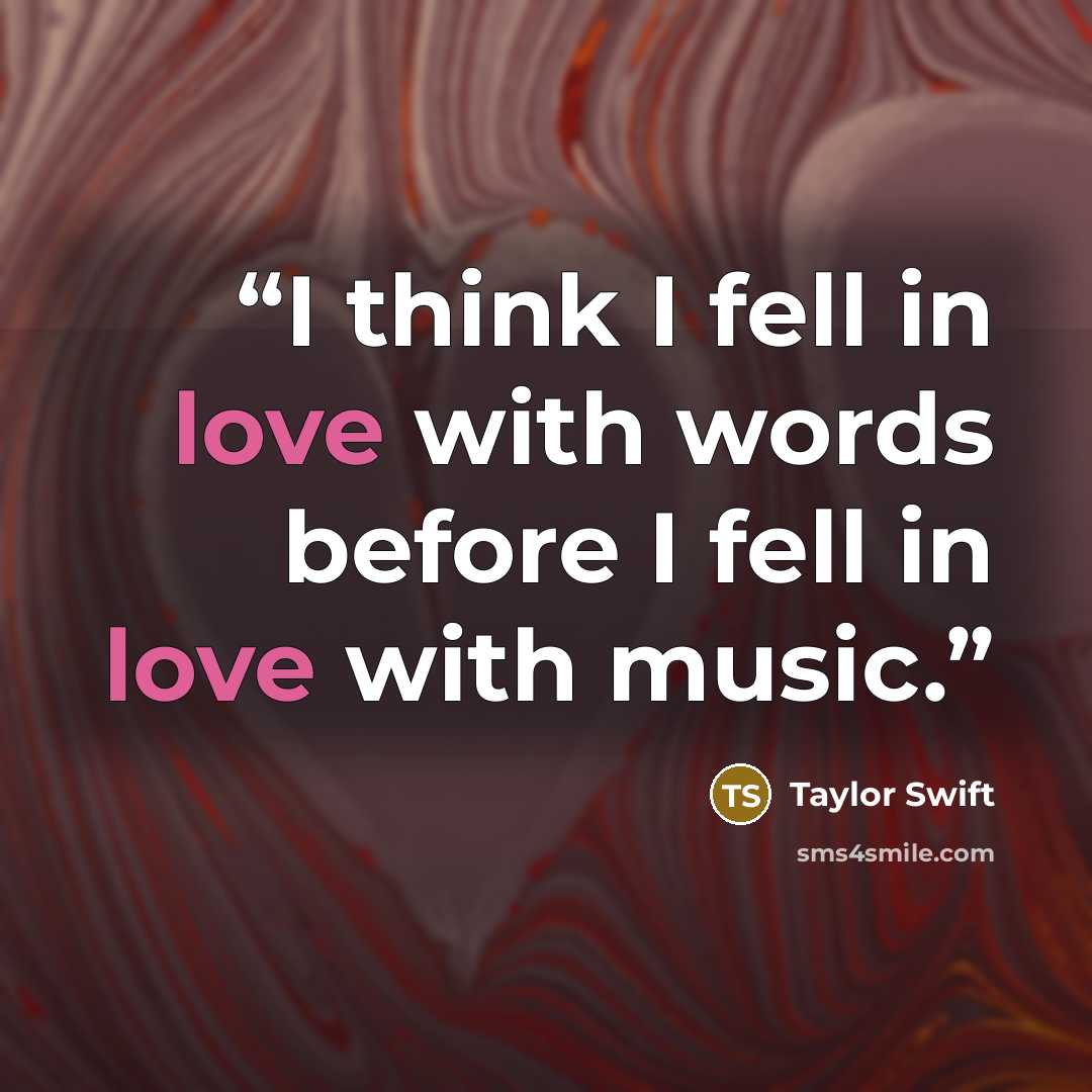 “I think I fell in love with words before I fell in love with music.” quote by Taylor Swift