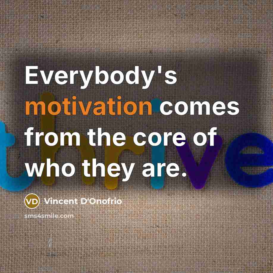 “Everybody's motivation comes from the core of who they are.” quote by Vincent D'Onofrio
