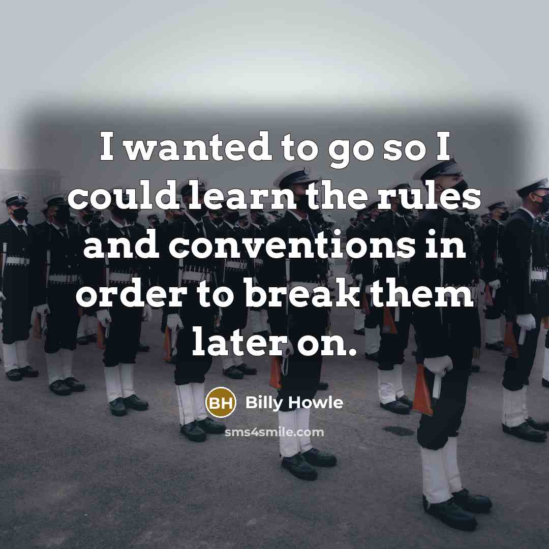 “I wanted to go so I could learn the rules and conventions in order to break them later on.” quote by Billy Howle