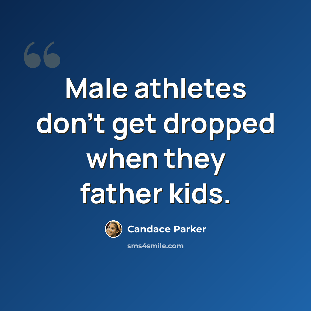 “Male athletes don't get dropped when they father kids.” quote by Candace Parker