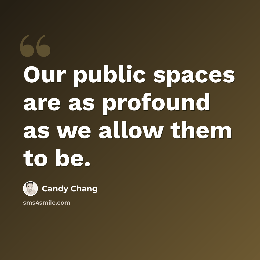 “Our public spaces are as profound as we allow them to be.” quote by Candy Chang
