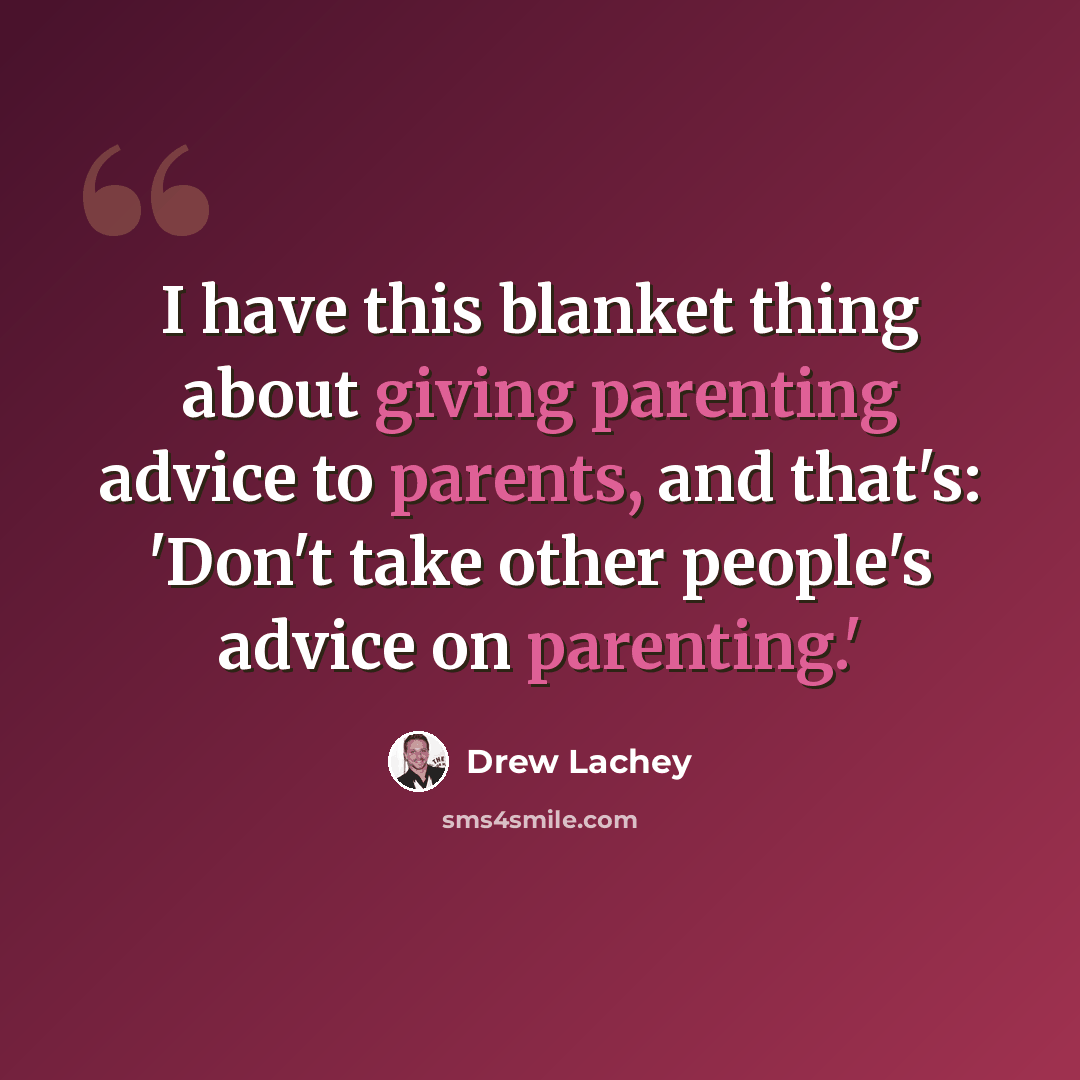 “I have this blanket thing about giving parenting advice to parents, and that's: 'Don't take other people's advice on parenting.'” quote by Drew Lachey