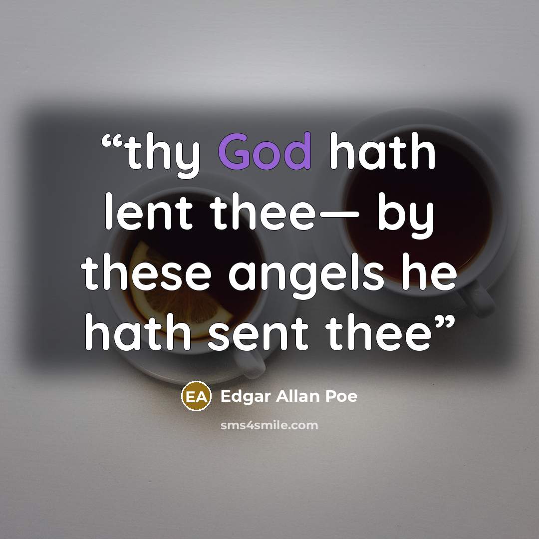 “thy God hath lent thee— by these angels he hath sent thee” quote by Edgar Allan Poe