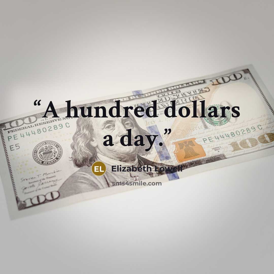 “A hundred dollars a day.” quote by Elizabeth Lowell