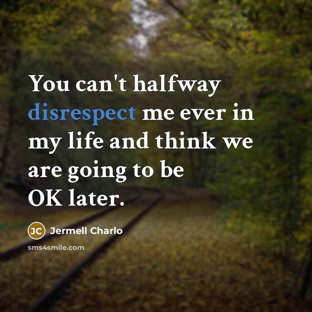 “You can't halfway disrespect me ever in my life and think we are going to be OK later.” quote by Jermell Charlo
