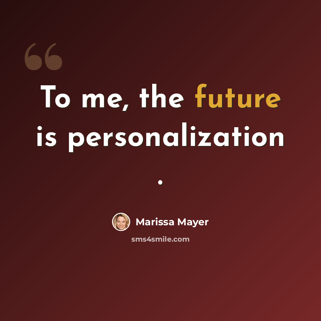 “To me, the future is personalization .” quote by Marissa Mayer