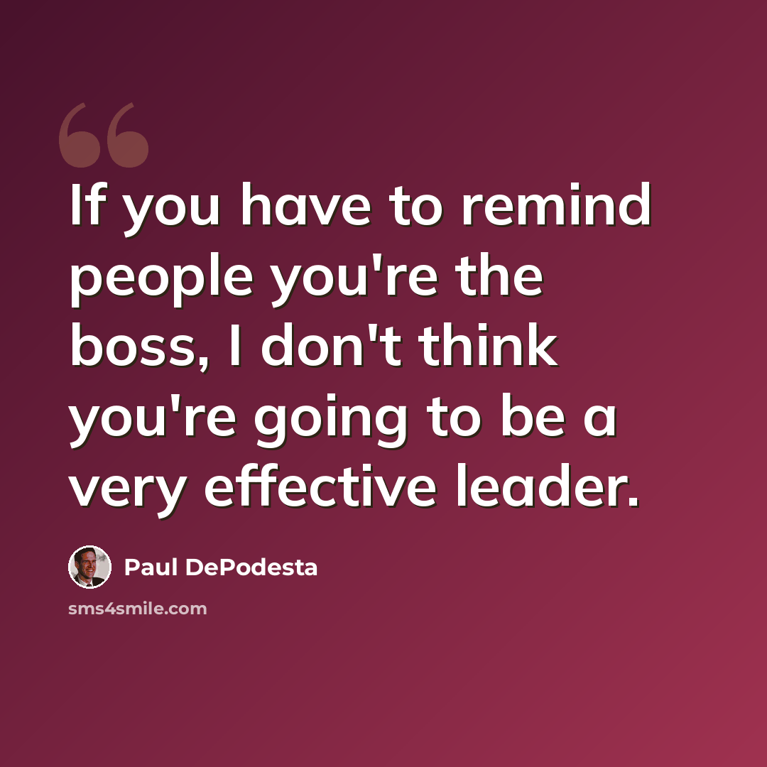 “If you have to remind people you're the boss, I don't think you're going to be a very effective leader.” quote by Paul DePodesta