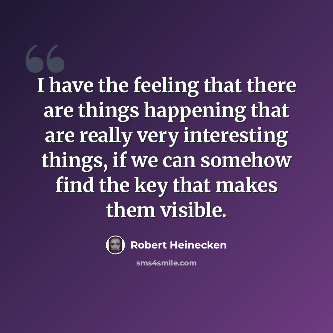 “I have the feeling that there are things happening that are really very interesting things, if we can somehow find the key that makes them visible.” quote by Robert Heinecken