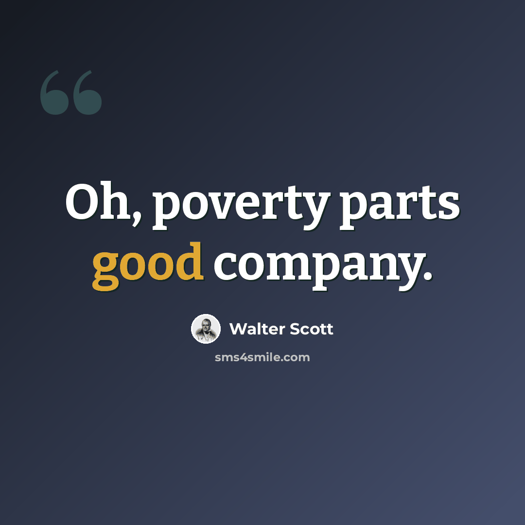 “Oh, poverty parts good company.” quote by Walter Scott