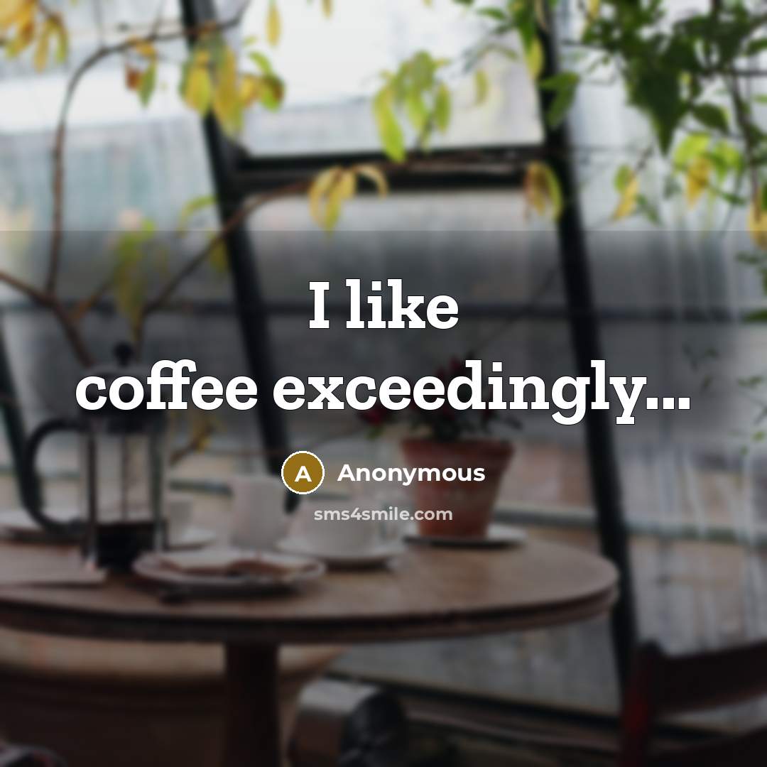 “I like coffee exceedingly...” quote by Anonymous