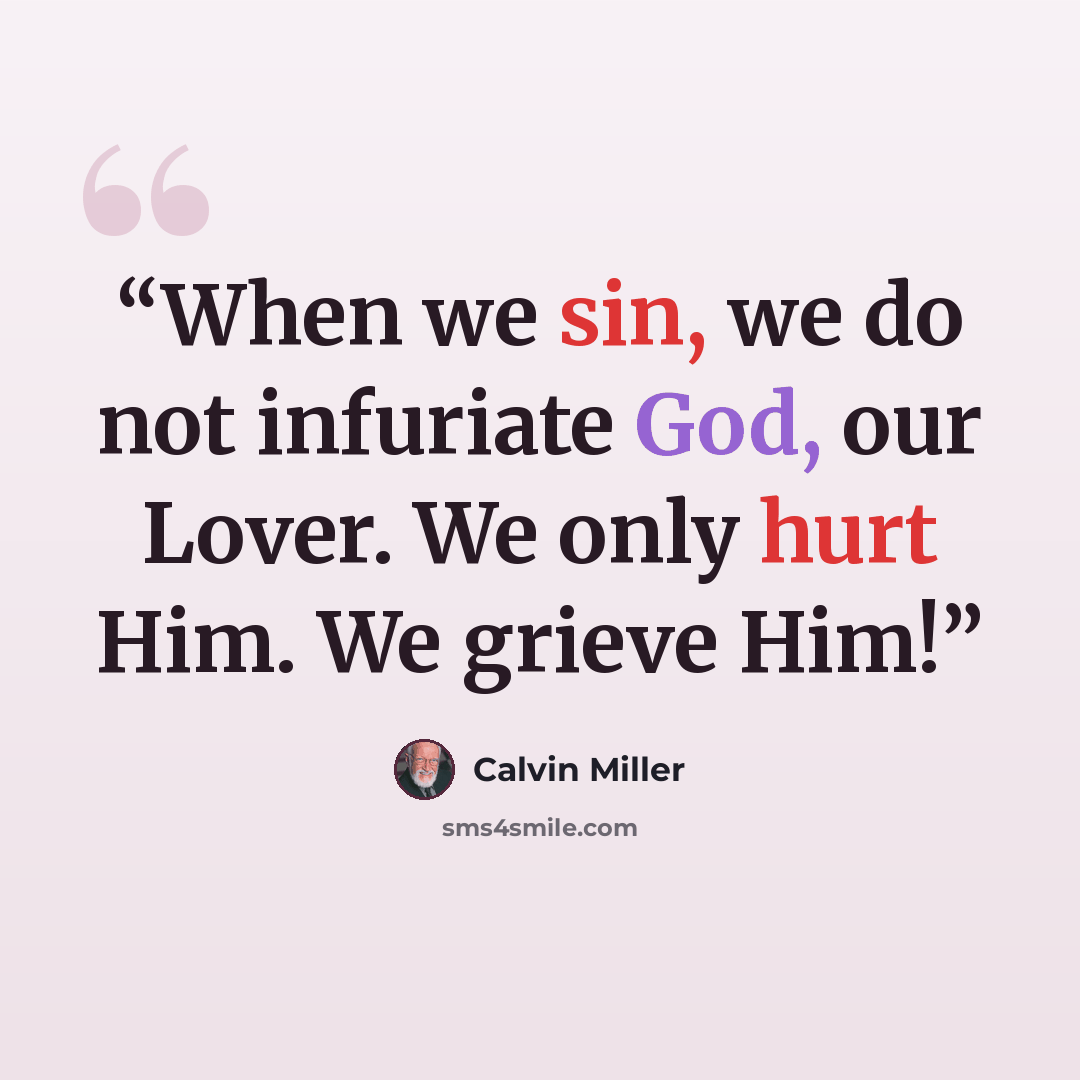 “When we sin, we do not infuriate God, our Lover. We only hurt Him. We grieve Him!” quote by Calvin Miller