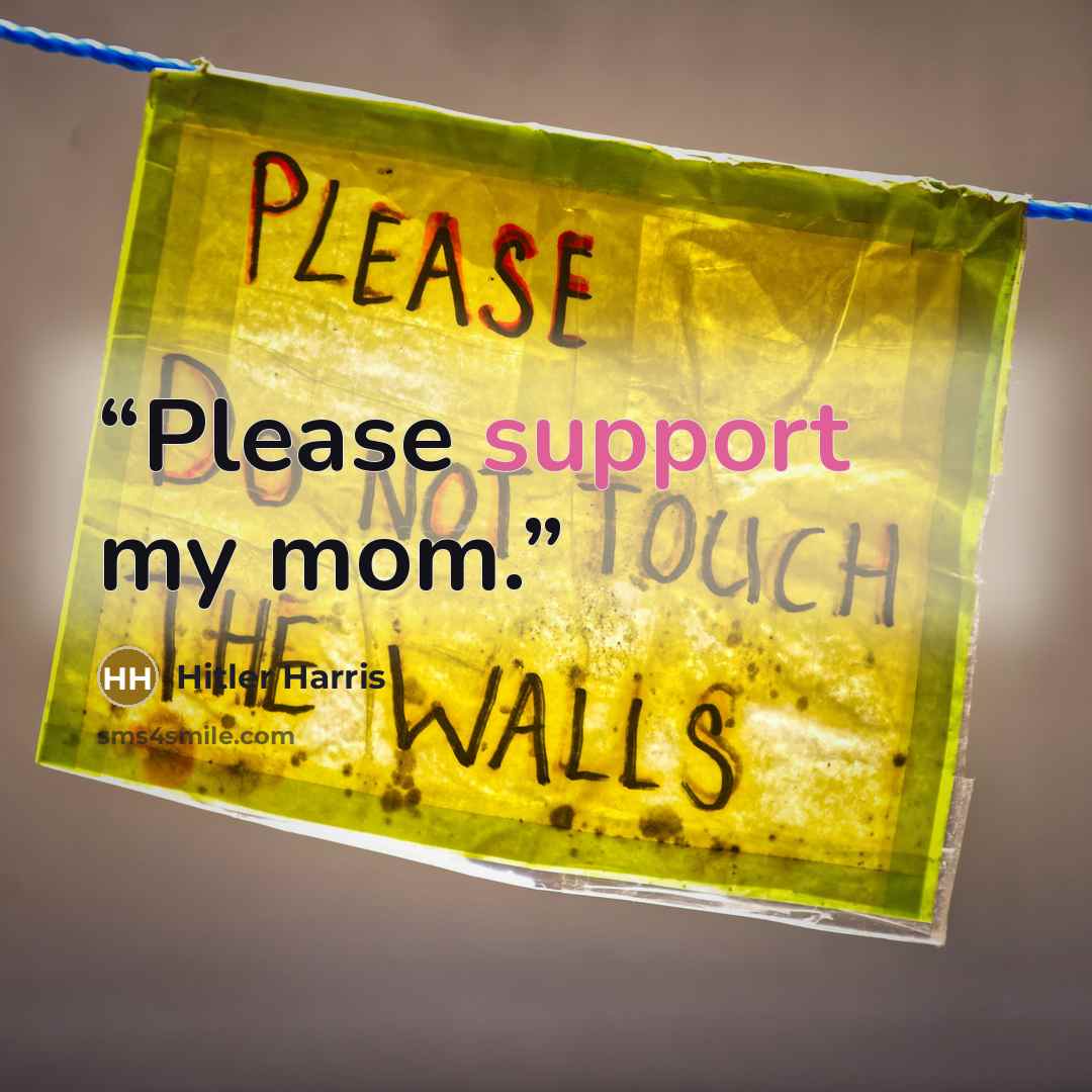 “Please support my mom.” quote by Hitler Harris