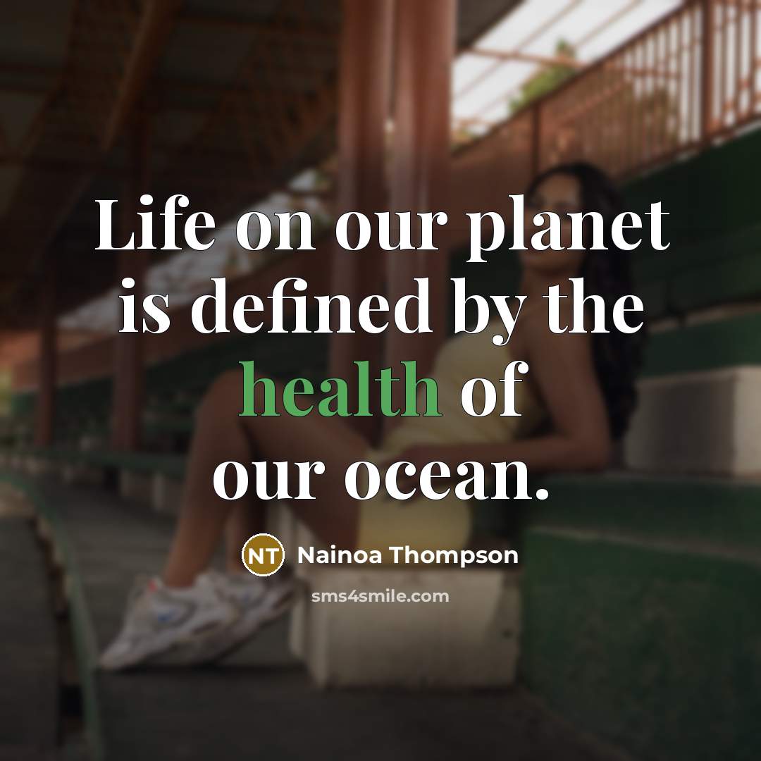 “Life on our planet is defined by the health of our ocean.” quote by Nainoa Thompson