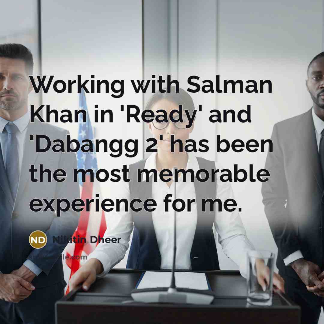 “Working with Salman Khan in 'Ready' and 'Dabangg 2' has been the most memorable experience for me.” quote by Nikitin Dheer