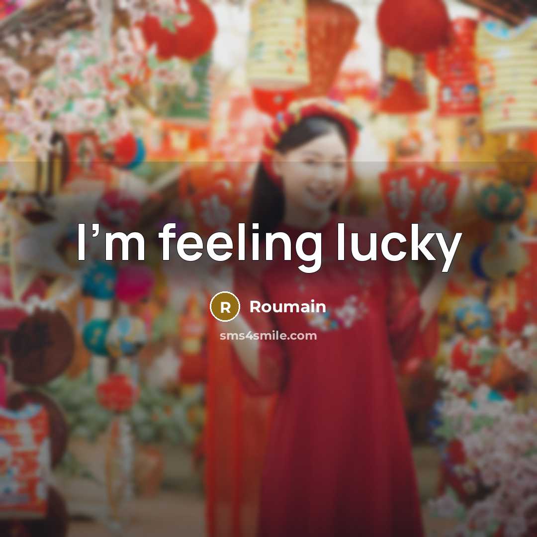 “I'm feeling lucky” quote by Roumain