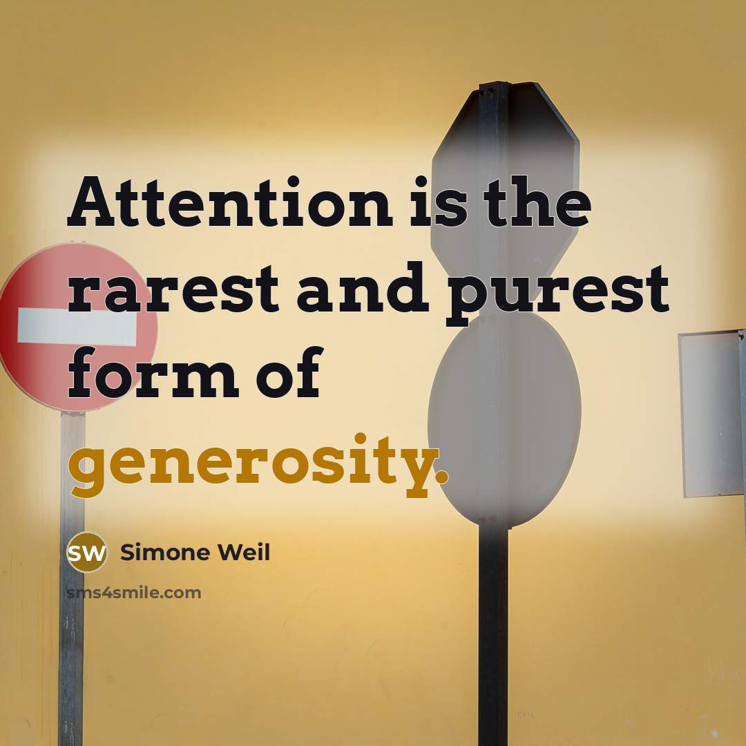 “Attention is the rarest and purest form of generosity.” quote by Simone Weil
