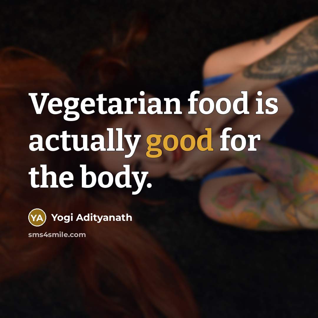 “Vegetarian food is actually good for the body.” quote by Yogi Adityanath