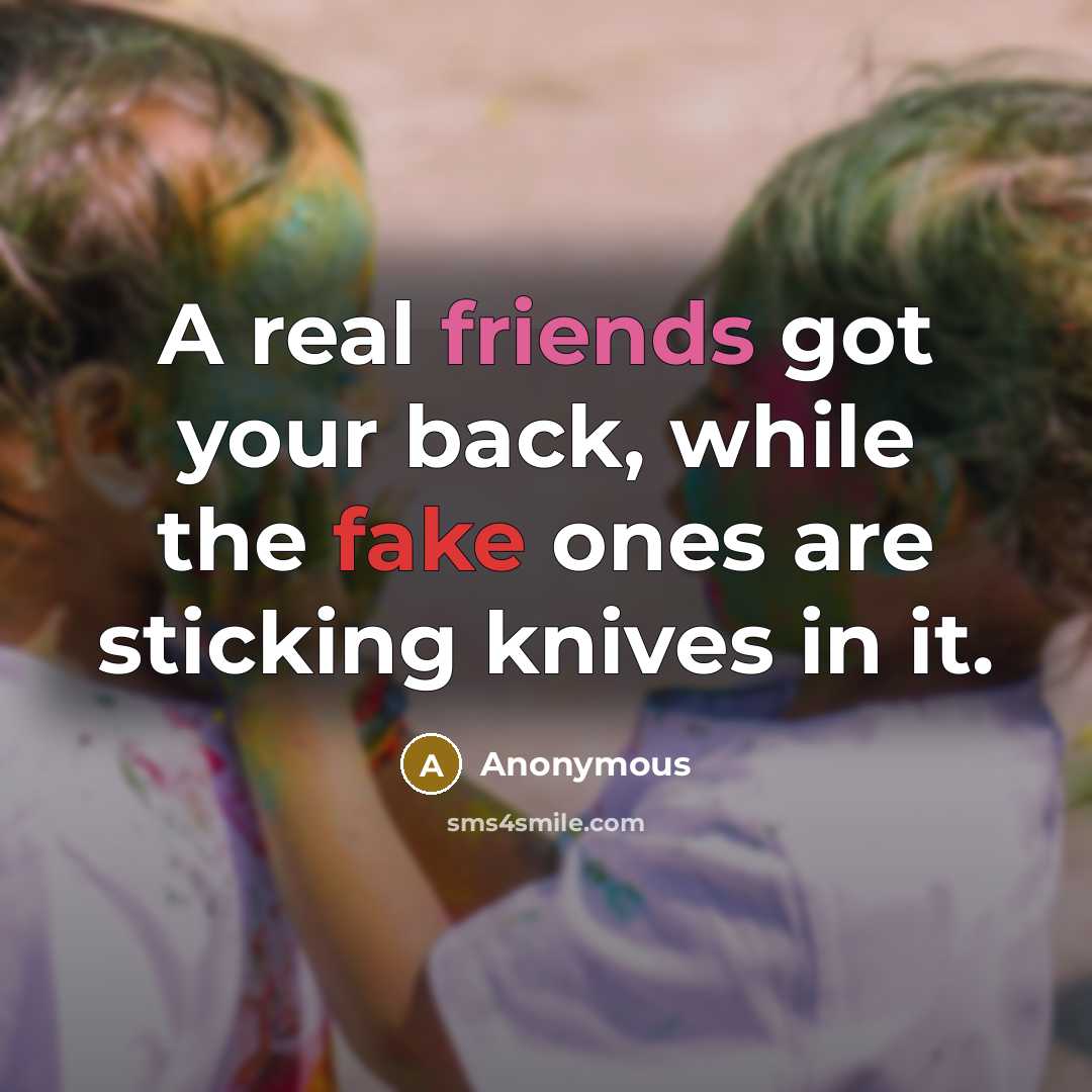 “A real friends got your back, while the fake ones are sticking knives in it.” quote by Anonymous