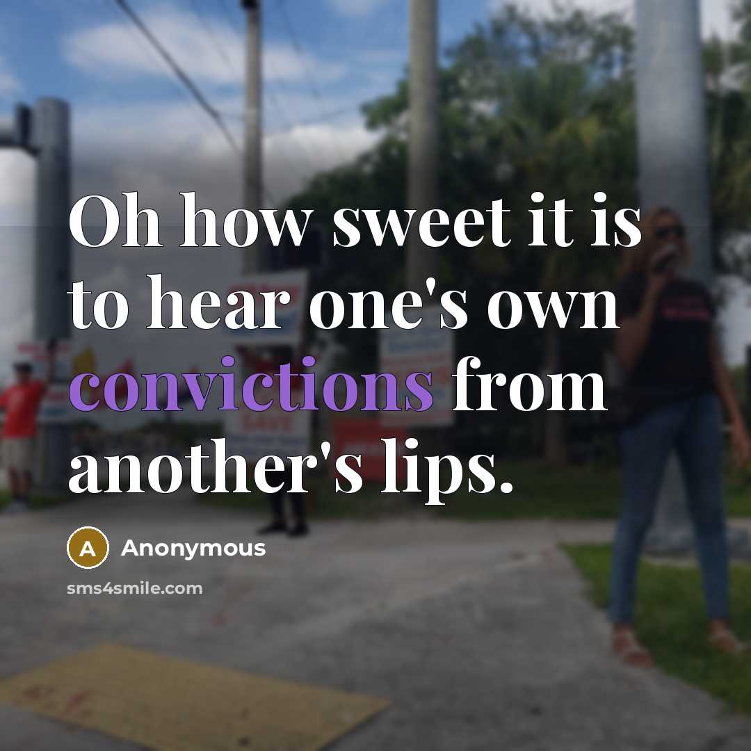 “Oh how sweet it is to hear one's own convictions from another's lips.” quote by Anonymous