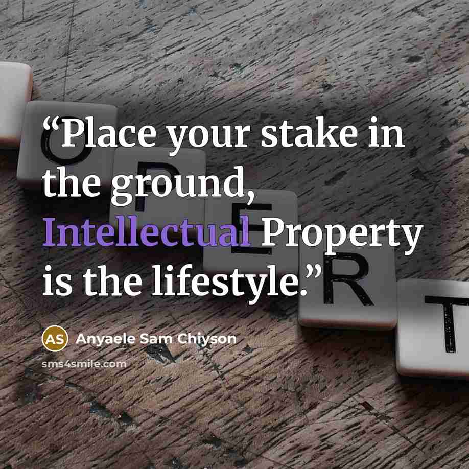 “Place your stake in the ground, Intellectual Property is the lifestyle.” quote by Anyaele Sam Chiyson